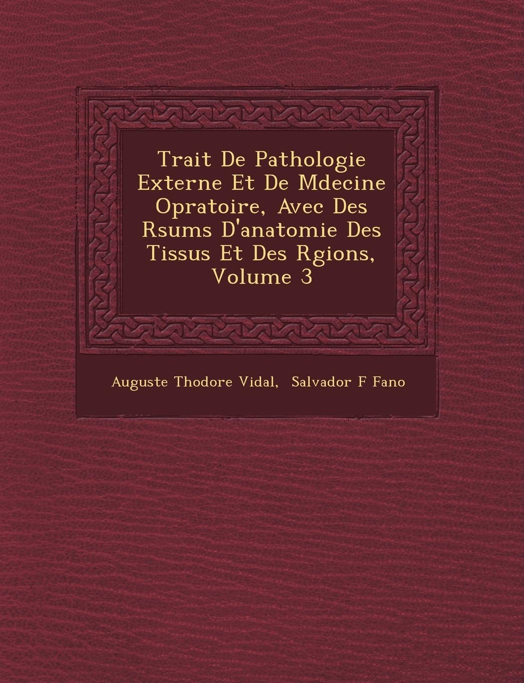 Trait� De Pathologie Externe Et De M�decine Op�ratoire, Avec Des R�sum�s D'anatomie Des Tissus Et Des R�gions, Volume 3 book