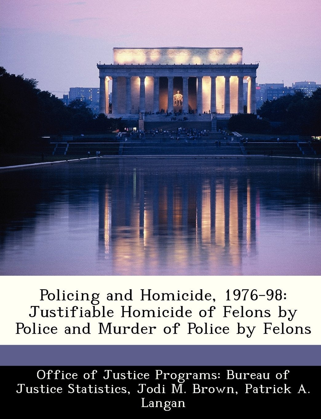 Policing and Homicide, 1976-98: Justifiable Homicide of Felons by Police and Murder of Police by Felons Politics & History