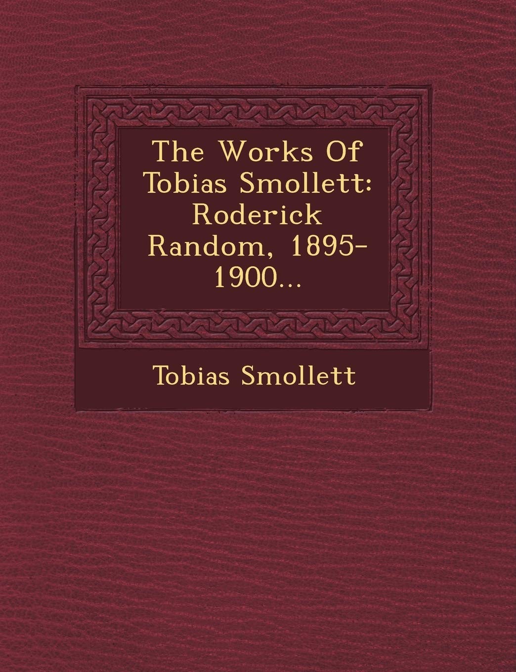 The Works of Tobias Smollett: Roderick Random, 1895-1900... Politics & History