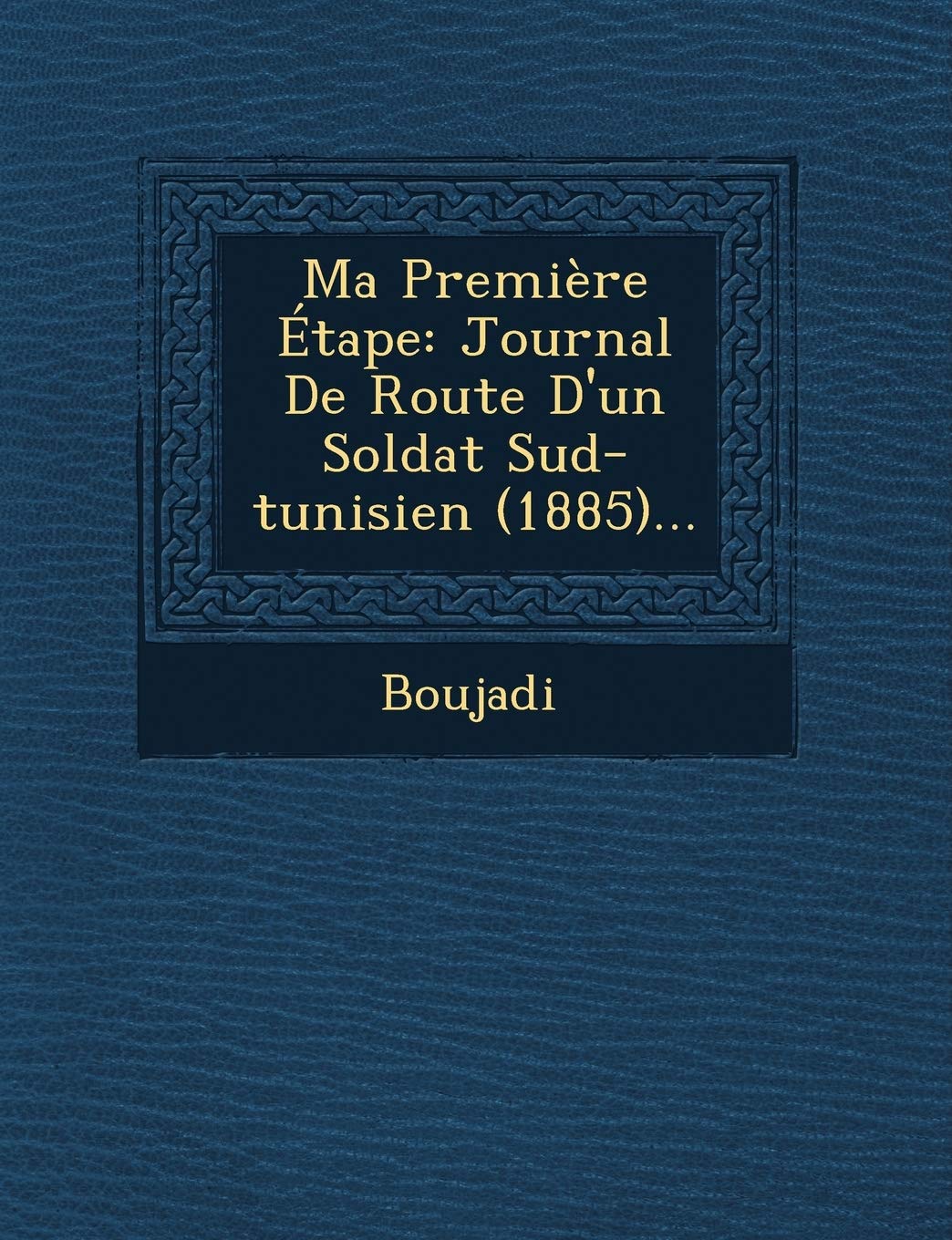 Ma Premiere Etape: Journal de Route D'Un Soldat Sud-Tunisien (1885)... Politics & History