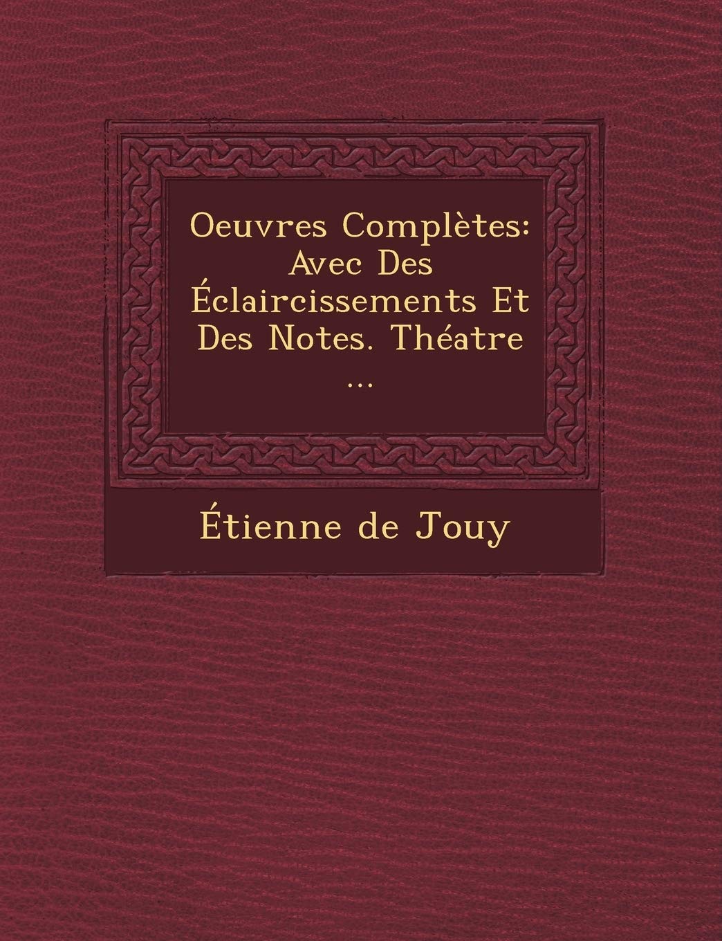 Oeuvres Completes: Avec Des Eclaircissements Et Des Notes. Theatre ... book