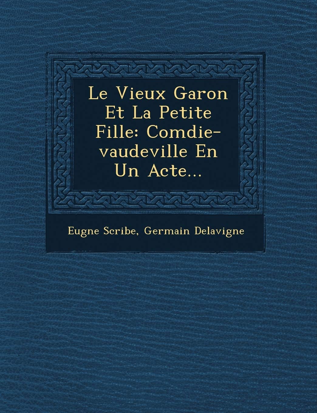 Le Vieux Gar�on Et La Petite Fille: Com�die-vaudeville En Un Acte... book