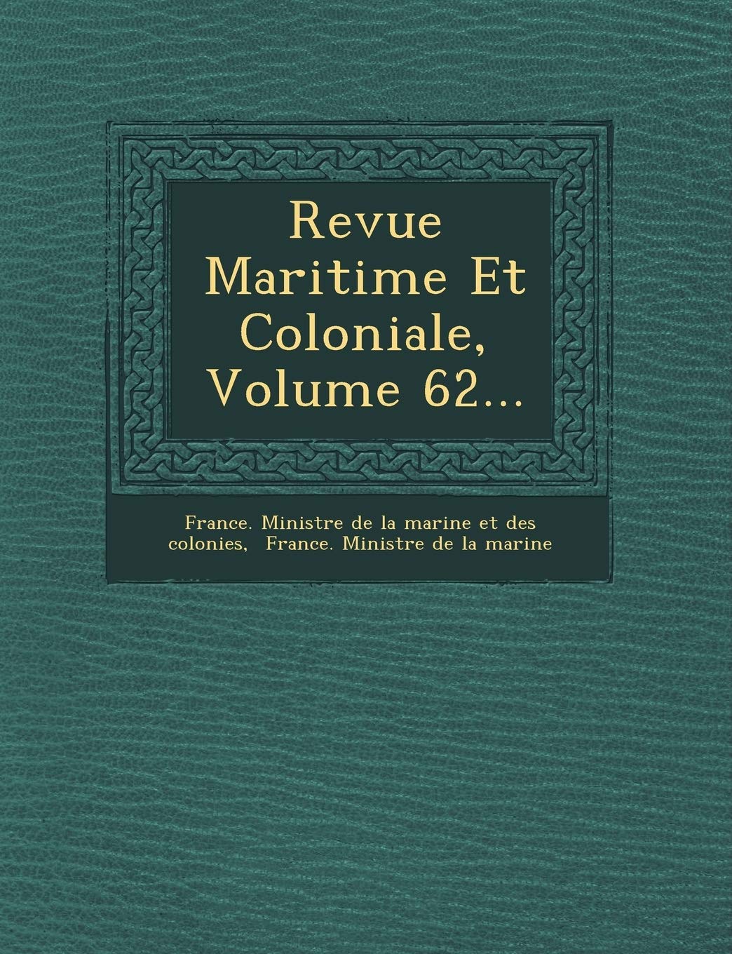 Revue Maritime Et Coloniale, Volume 62... book