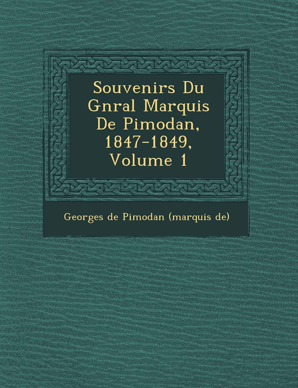 Souvenirs Du G N Ral Marquis de Pimodan, 1847-1849, Volume 1 book