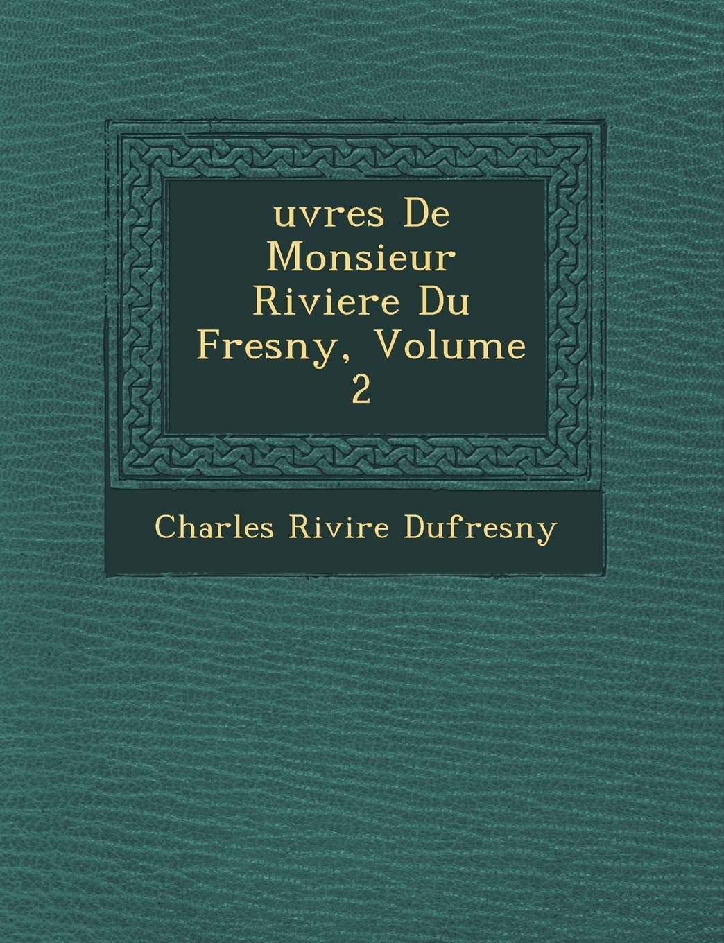 Uvres de Monsieur Riviere Du Fresny, Volume 2 book