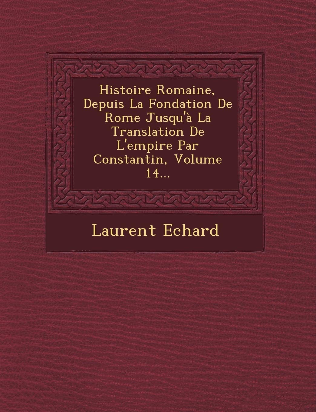 Histoire Romaine, Depuis La Fondation de Rome Jusqu'a La Translation de L'Empire Par Constantin, Volume 14... book
