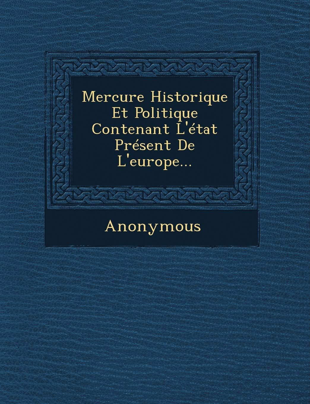 Mercure Historique Et Politique Contenant L'Etat Present de L'Europe... book