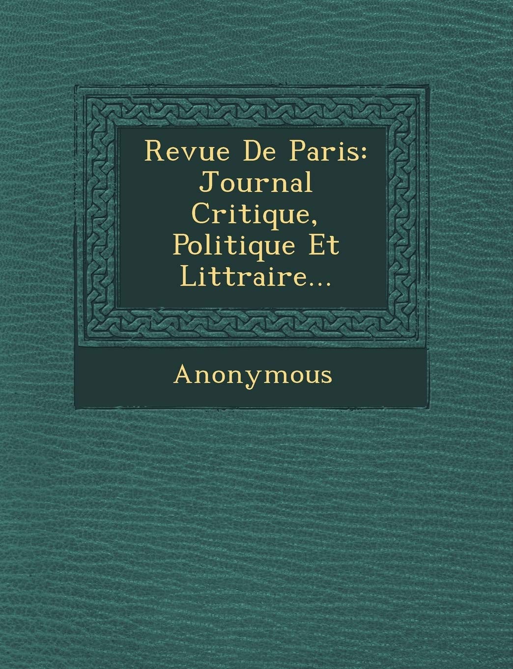Revue de Paris: Journal Critique, Politique Et Litt Raire... book