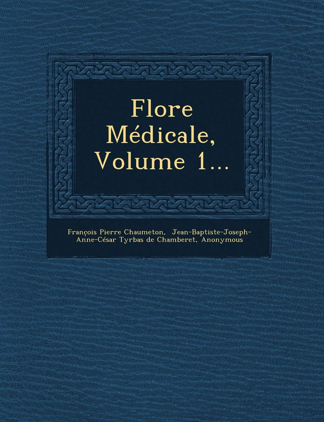 Flore Medicale, Volume 1... book
