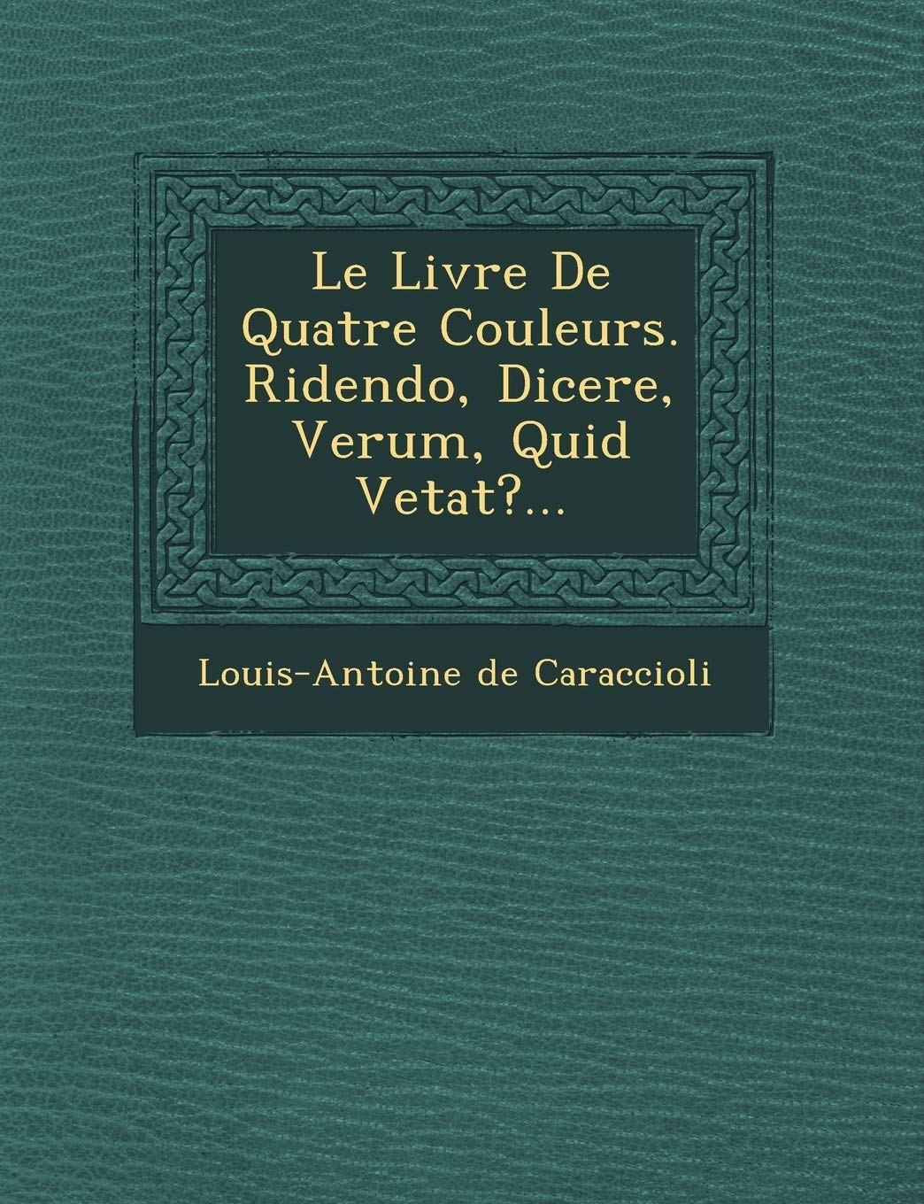 Le Livre de Quatre Couleurs. Ridendo, Dicere, Verum, Quid Vetat?... book