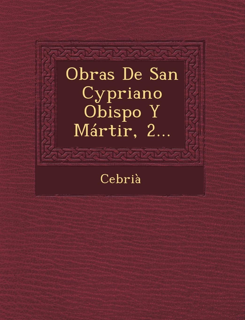 Obras de San Cypriano Obispo y Martir, 2... book