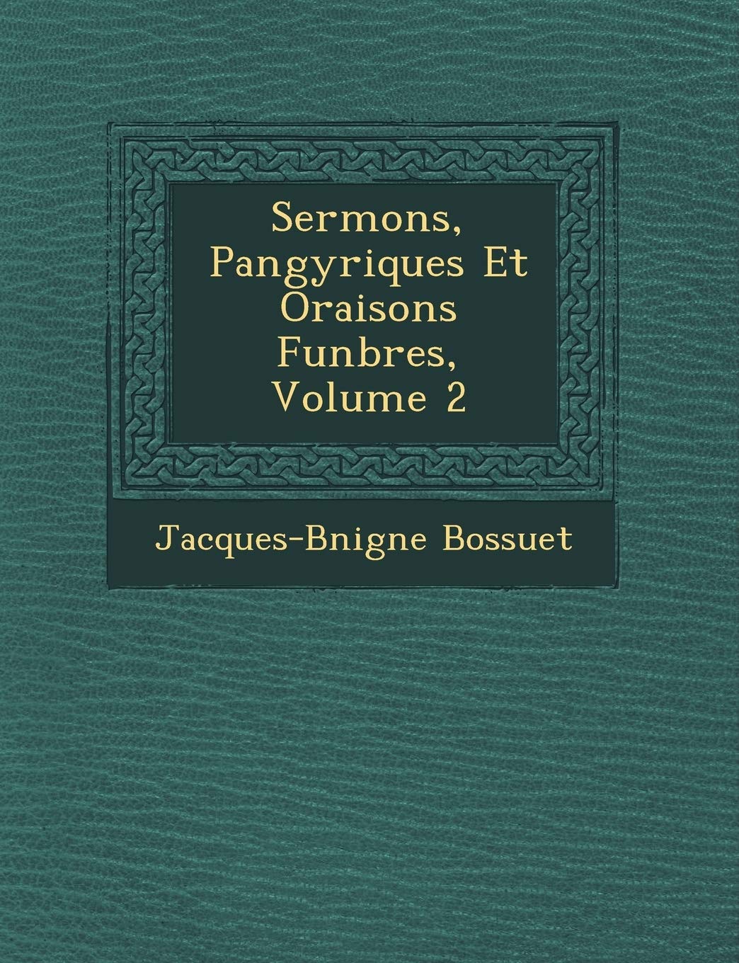 Sermons, Pan�gyriques Et Oraisons Fun�bres, Volume 2 book