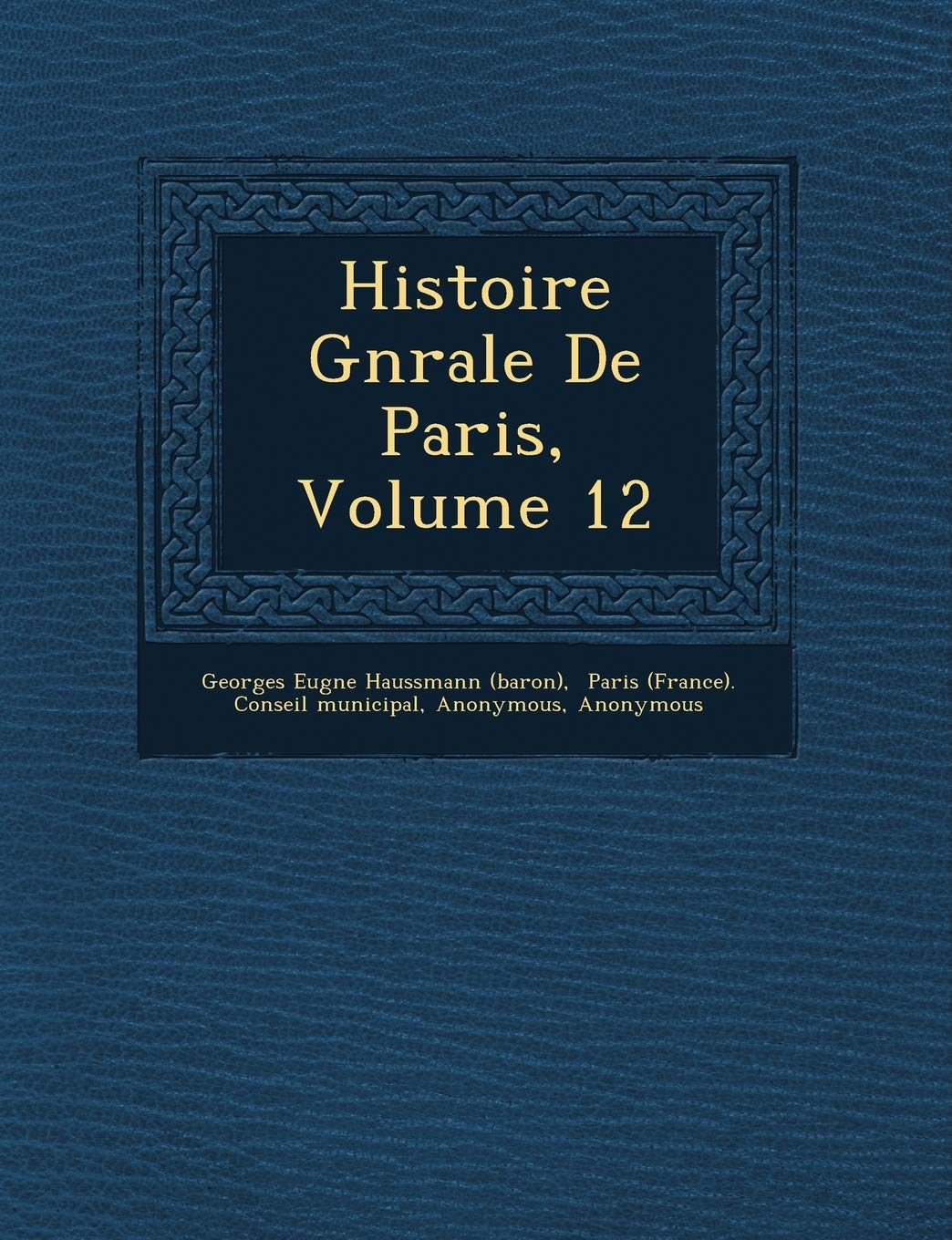 Histoire G N Rale de Paris, Volume 12 book
