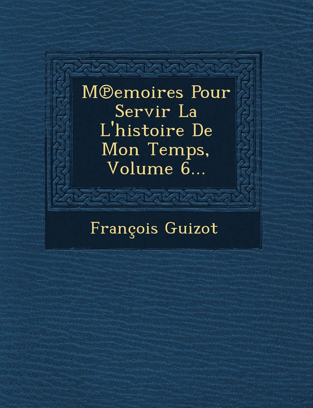 M Emoires Pour Servir La L'Histoire de Mon Temps, Volume 6... book