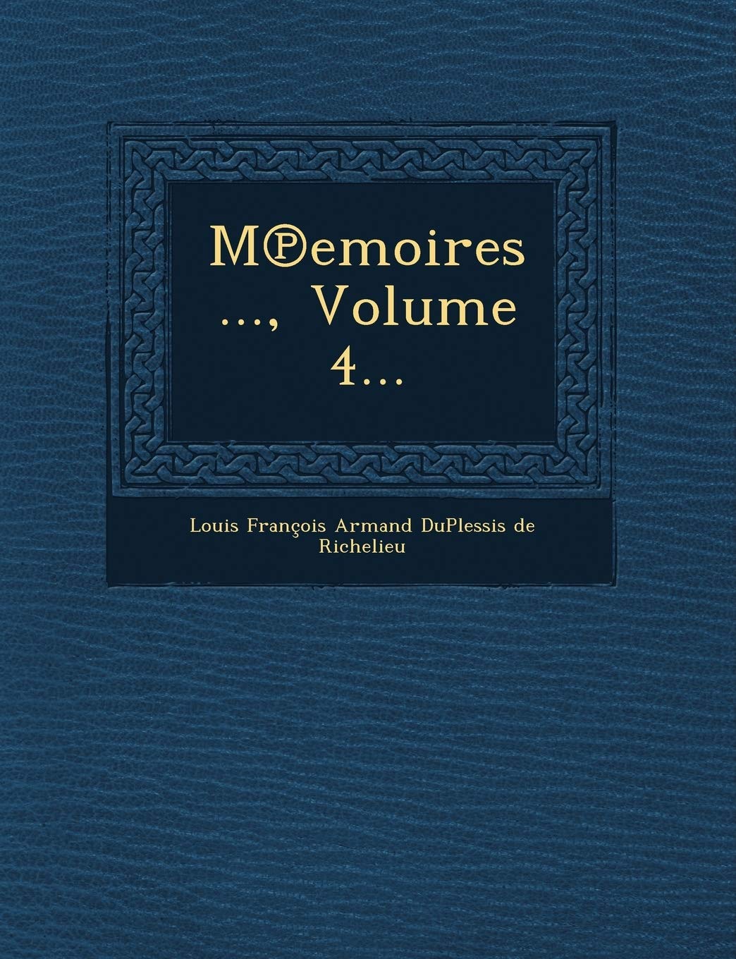 M Emoires ..., Volume 4... book
