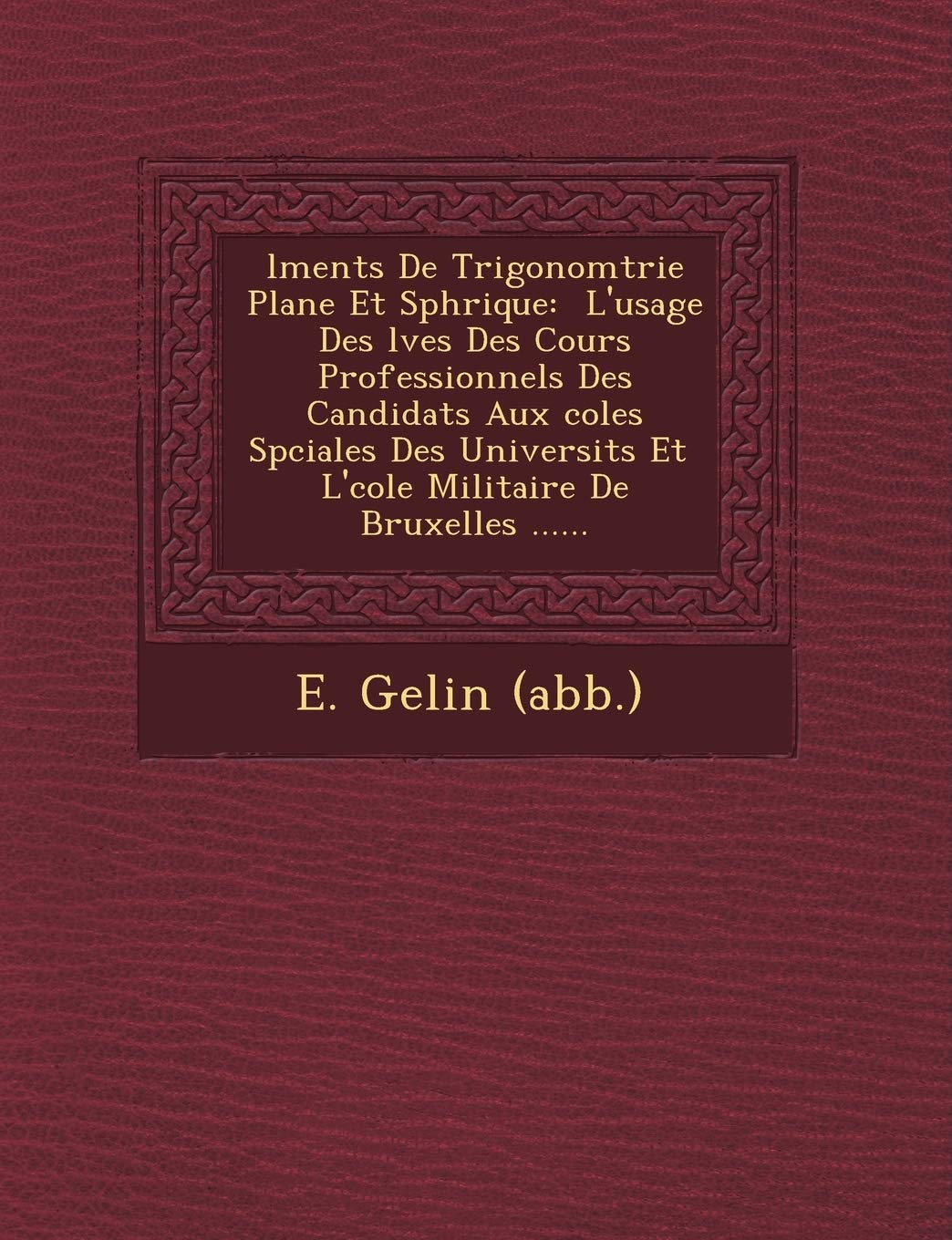 L Ments de Trigonom Trie Plane Et Sph Rique: L'Usage Des L Ves Des Cours Professionnels Des Candidats Aux Coles Sp Ciales Des Universit S Et L' Cole Militaire de Bruxelles ...... book