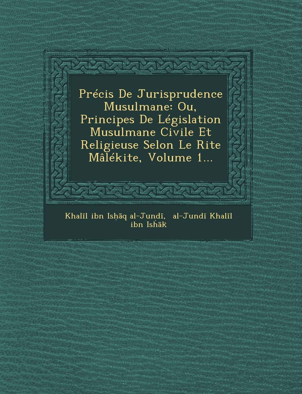 Précis De Jurisprudence Musulmane: Ou, Principes De Législation Musulmane Civile Et Religieuse Selon Le Rite Mâlékite, Volume 1... book