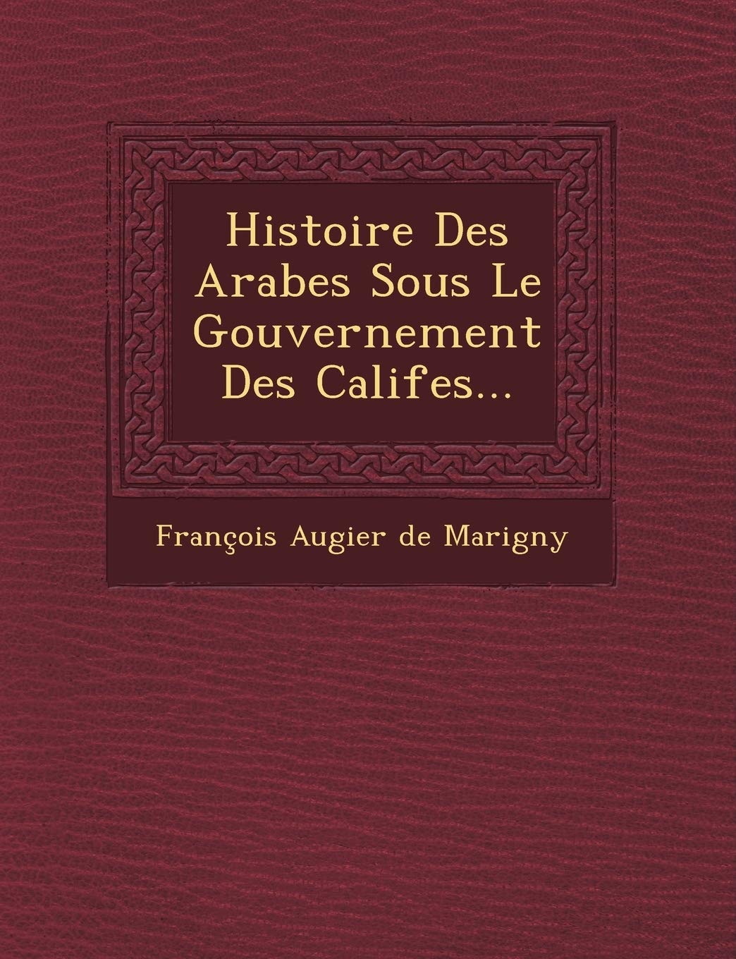 Histoire Des Arabes Sous Le Gouvernement Des Califes... book