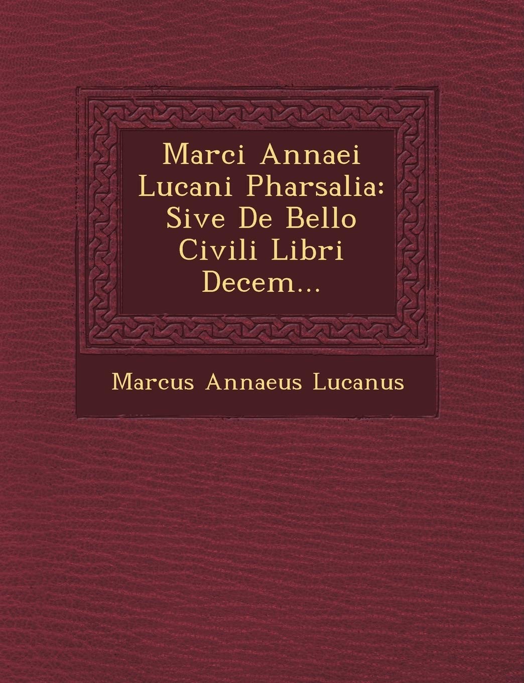 Marci Annaei Lucani Pharsalia: Sive de Bello Civili Libri Decem... Social Sciences