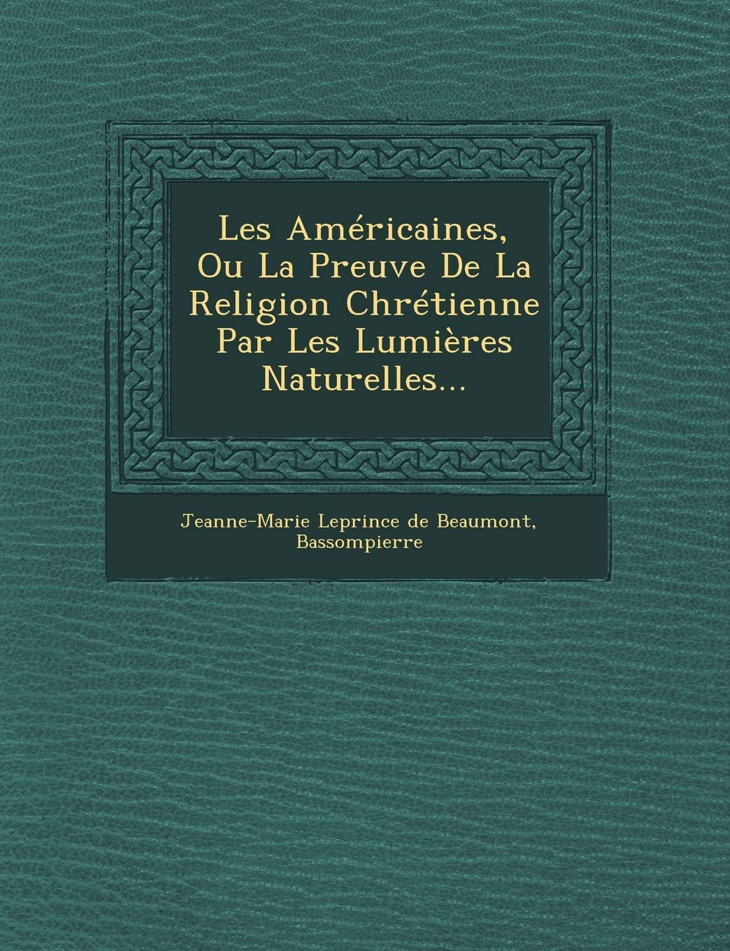 Les Americaines, Ou La Preuve de La Religion Chretienne Par Les Lumieres Naturelles... book
