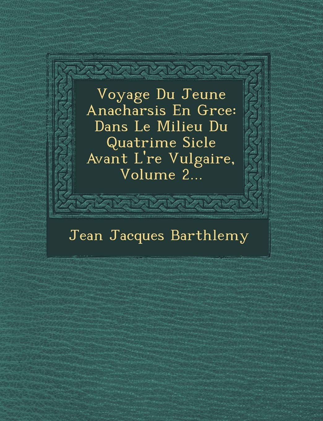 Voyage Du Jeune Anacharsis En Gr Ce: Dans Le Milieu Du Quatri Me Si Cle Avant L' Re Vulgaire, Volume 2... book