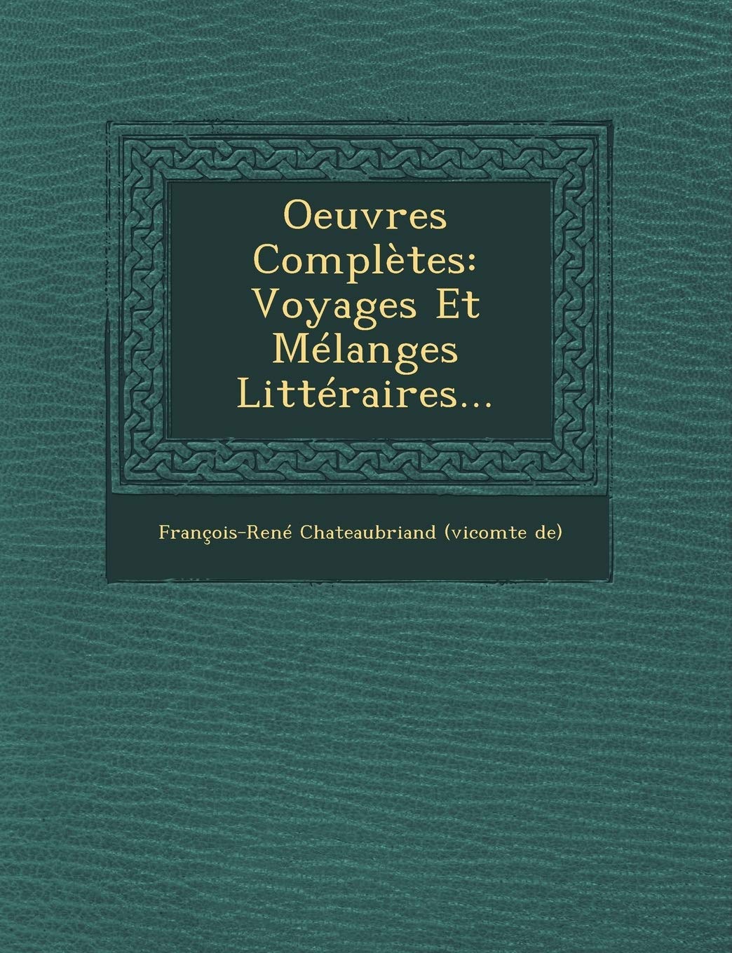 Oeuvres Complètes: Voyages Et Mélanges Littéraires... book