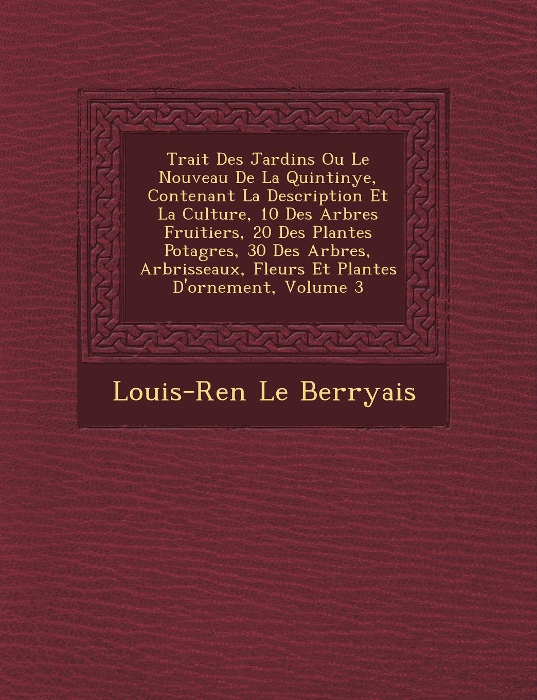 Trait� Des Jardins Ou Le Nouveau De La Quintinye, Contenant La Description Et La Culture, 10 Des Arbres Fruitiers, 20 Des Plantes ... Fleurs Et Plantes D'ornement, Volume 3 book