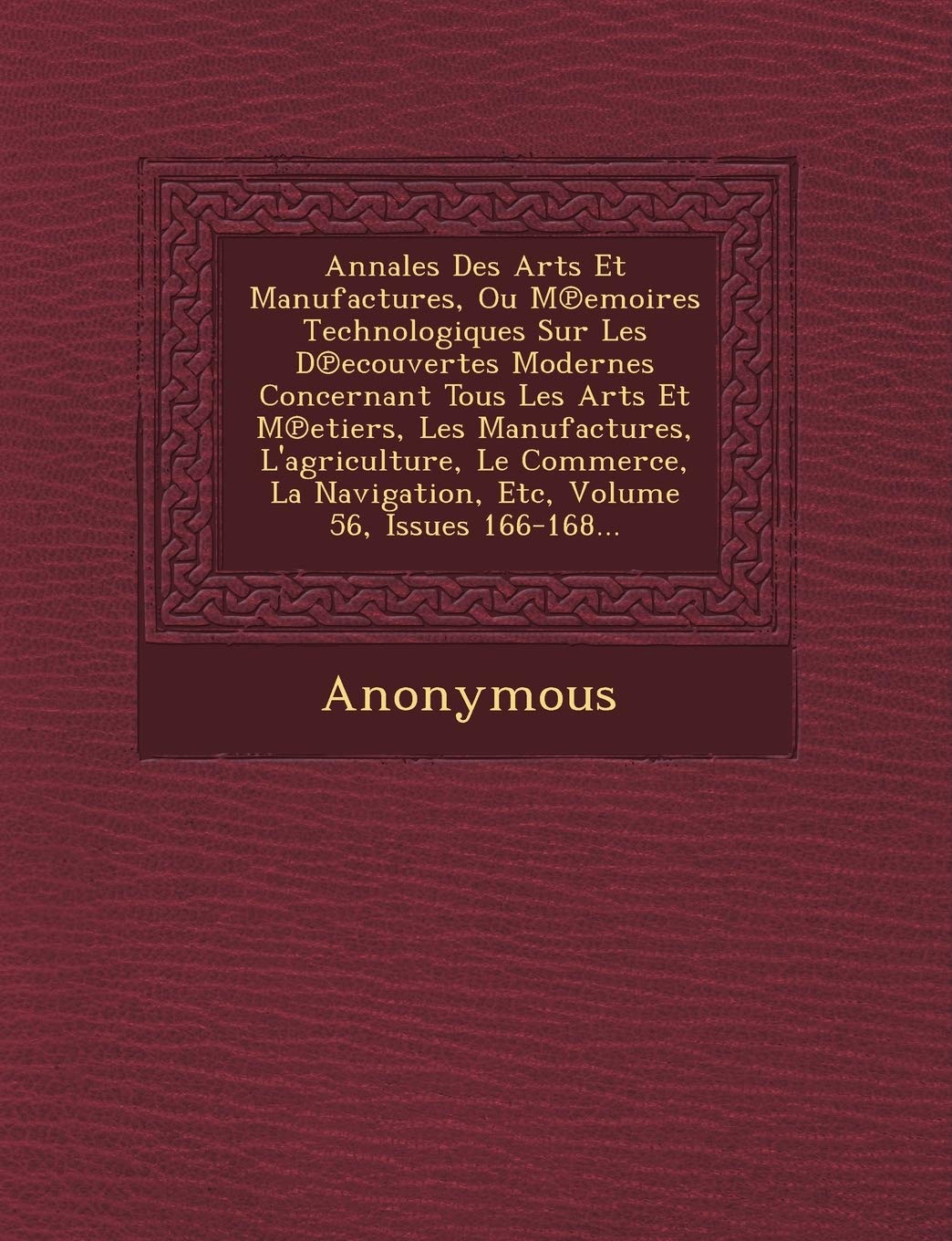 Annales Des Arts Et Manufactures, Ou M Emoires Technologiques Sur Les D Ecouvertes Modernes Concernant Tous Les Arts Et M Etiers, Les Manufactures, L' book