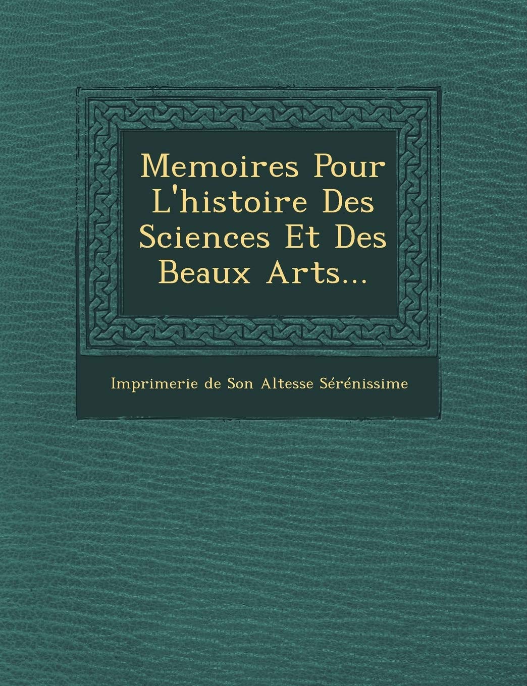 Memoires Pour L'Histoire Des Sciences Et Des Beaux Arts... book