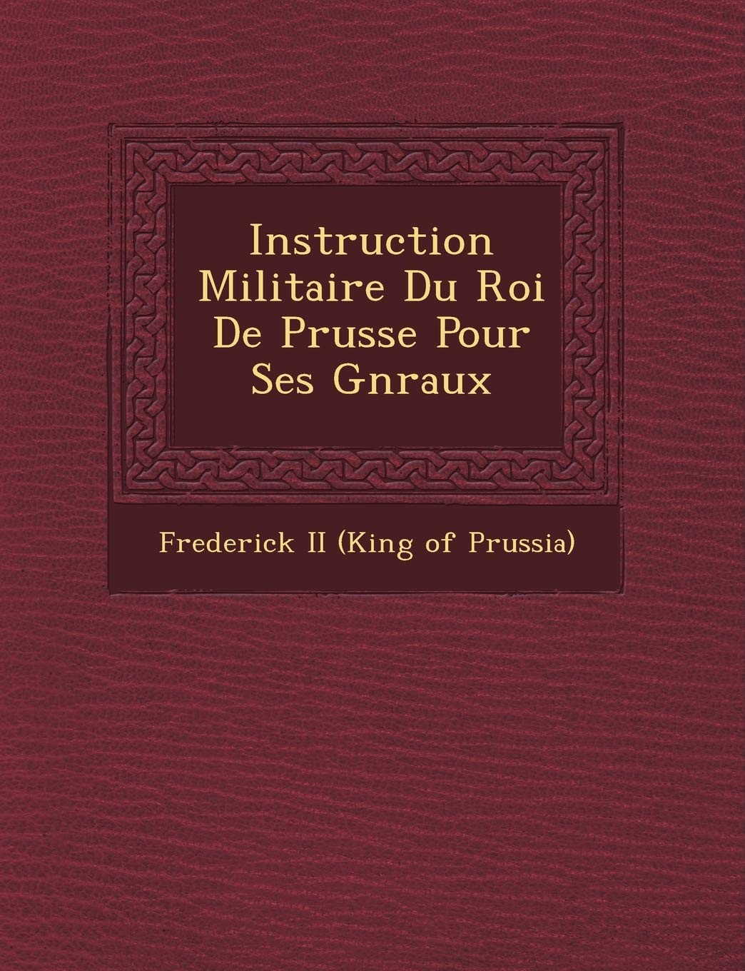 Instruction Militaire Du Roi de Prusse Pour Ses G N Raux book