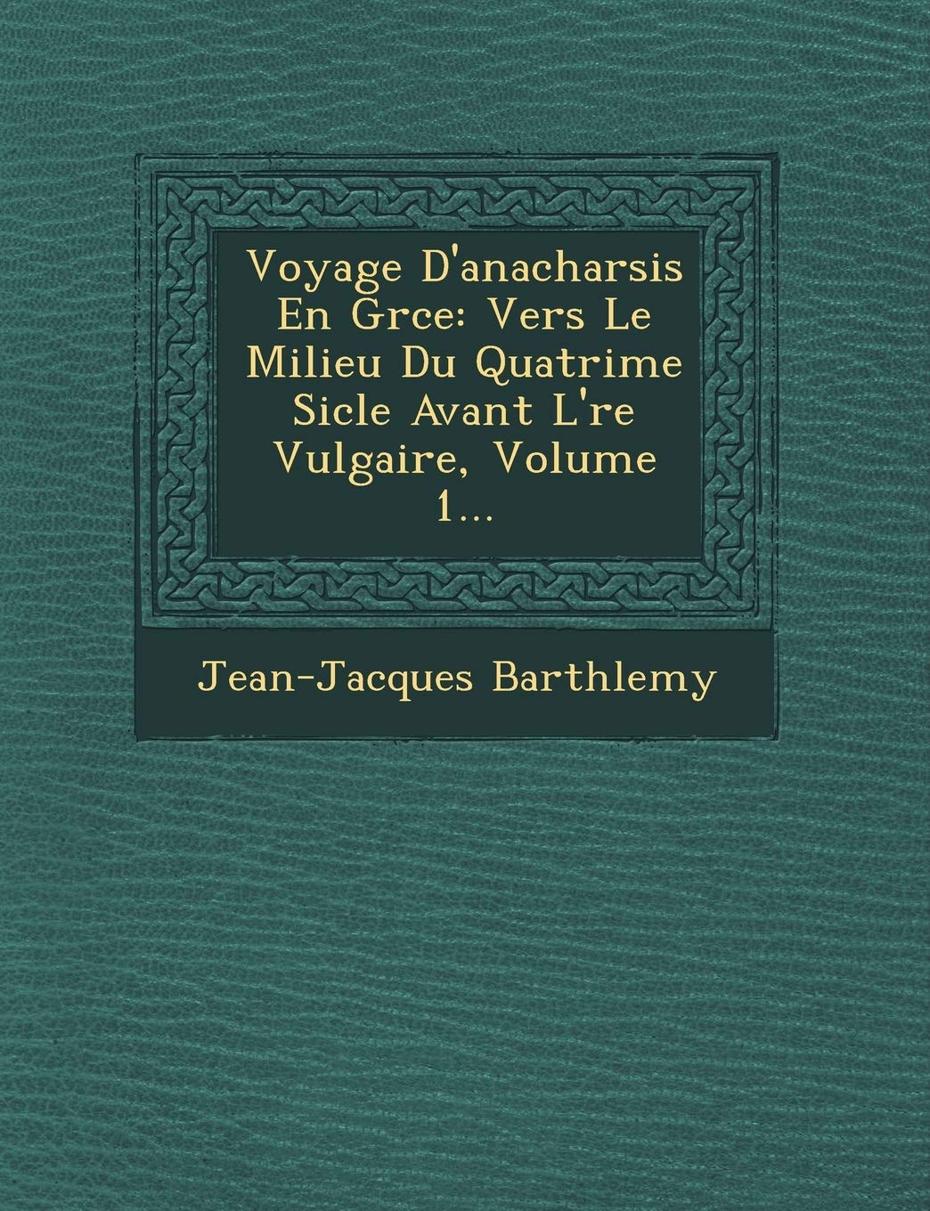 Voyage D'Anacharsis En Gr Ce: Vers Le Milieu Du Quatri Me Si Cle Avant L' Re Vulgaire, Volume 1... book
