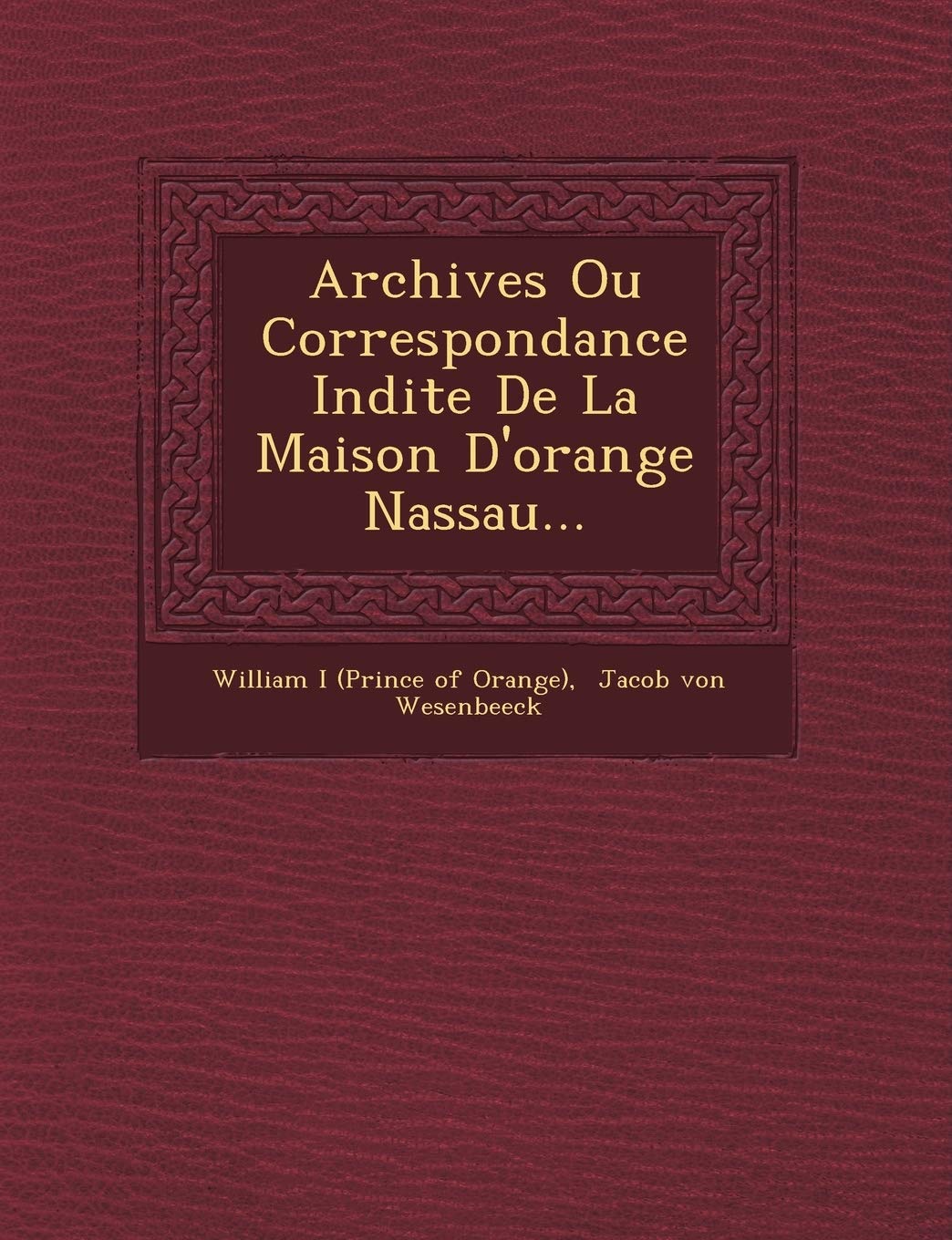 Archives Ou Correspondance in Dite de La Maison D'Orange Nassau... book
