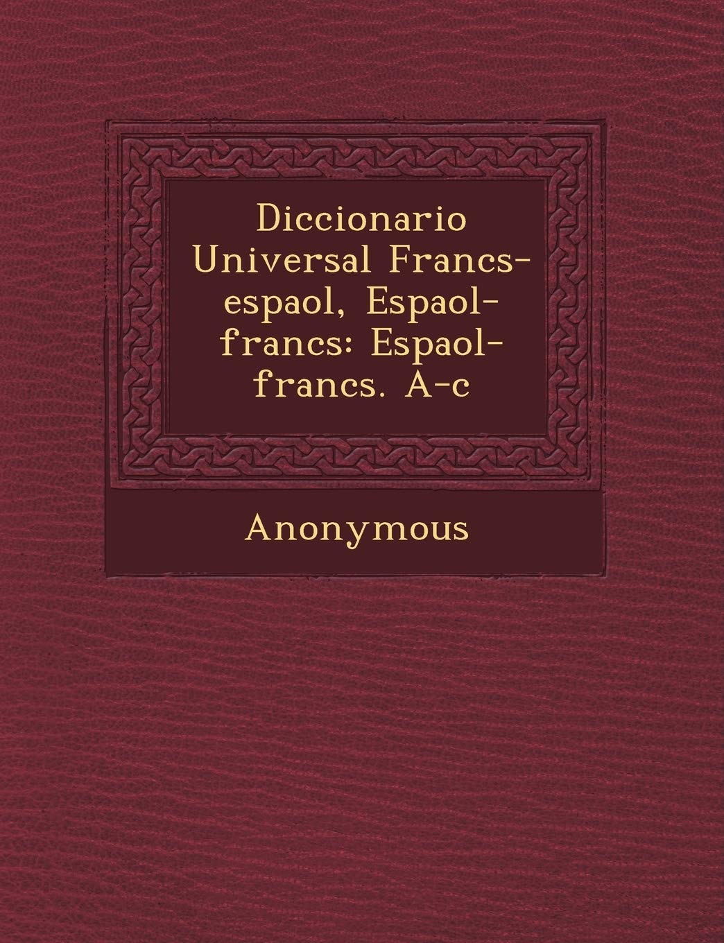 Diccionario Universal Franc S-Espa Ol, Espa Ol-Franc S: Espa Ol-Franc S. A-C book