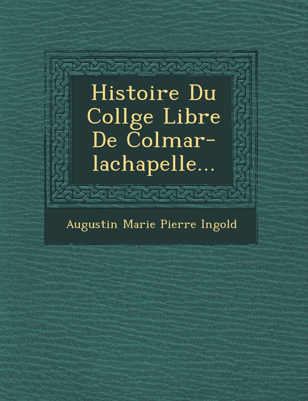Histoire Du Coll GE Libre de Colmar-LaChapelle... book