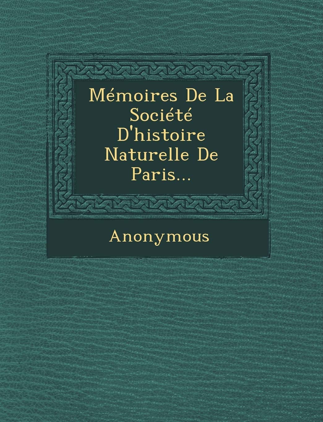 Memoires de La Societe D'Histoire Naturelle de Paris... book