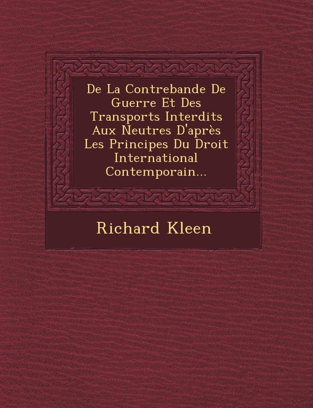 de La Contrebande de Guerre Et Des Transports Interdits Aux Neutres D'Apres Les Principes Du Droit International Contemporain... book