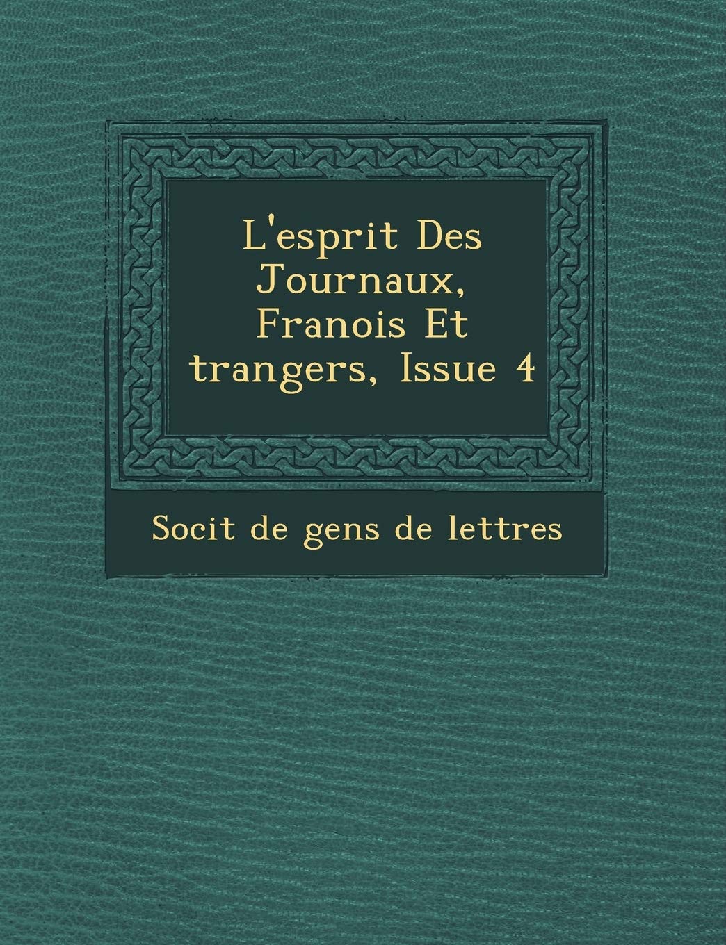 L'Esprit Des Journaux, Fran OIS Et Trangers, Issue 4 book