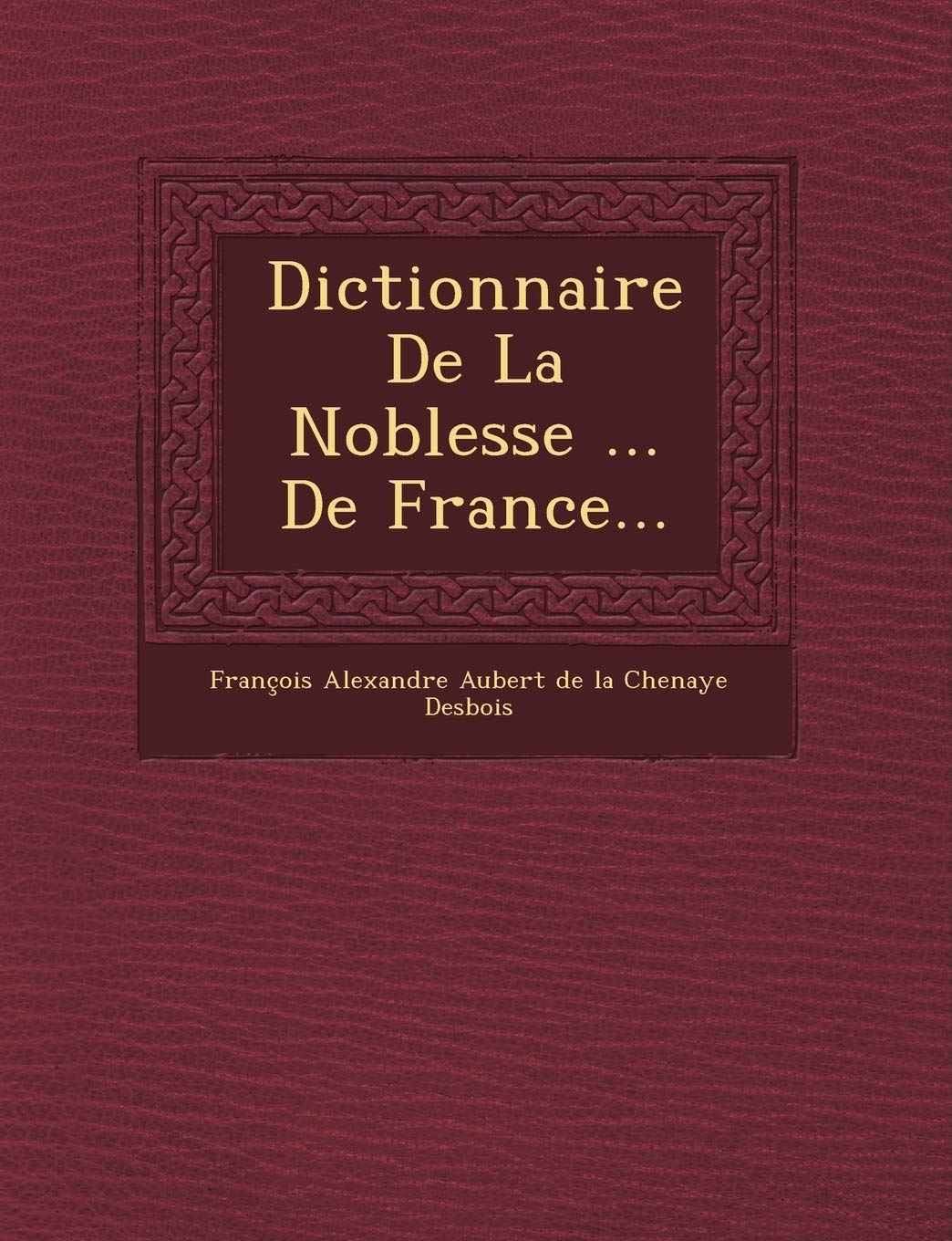 Dictionnaire De La Noblesse ... De France... book