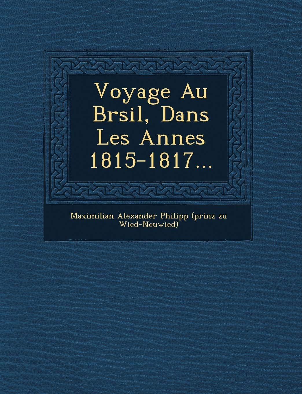 Voyage Au Br Sil, Dans Les Ann Es 1815-1817... book