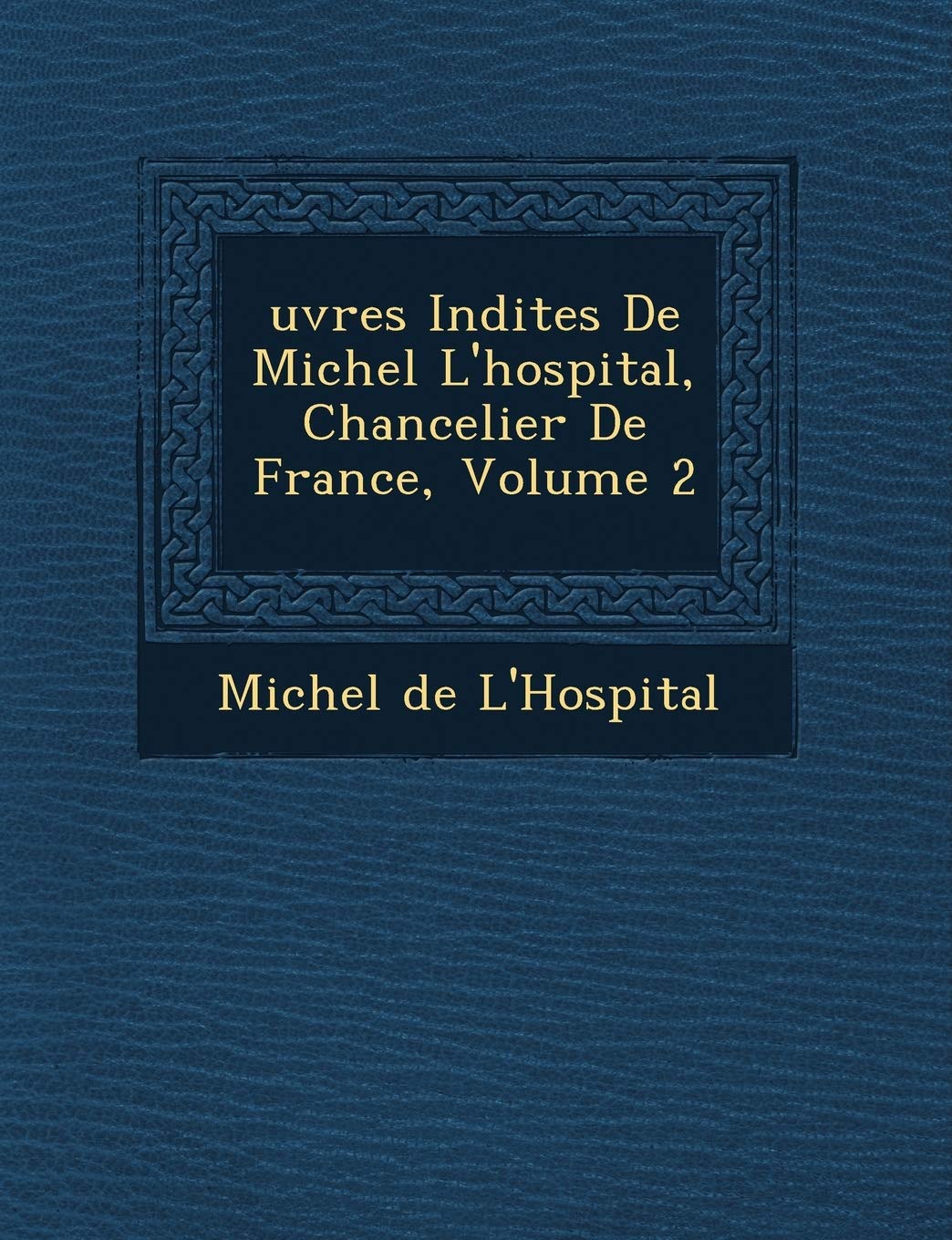 Uvres in Dites de Michel L'Hospital, Chancelier de France, Volume 2 book
