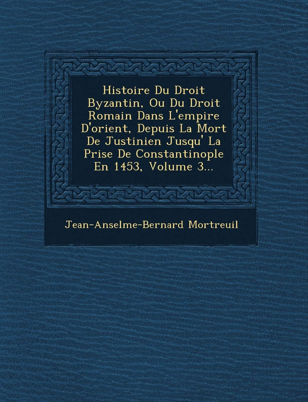Histoire Du Droit Byzantin, Ou Du Droit Romain Dans L'empire D'orient, Depuis La Mort De Justinien Jusqu'� La Prise De Constantinople En 1453, Volume 3... book