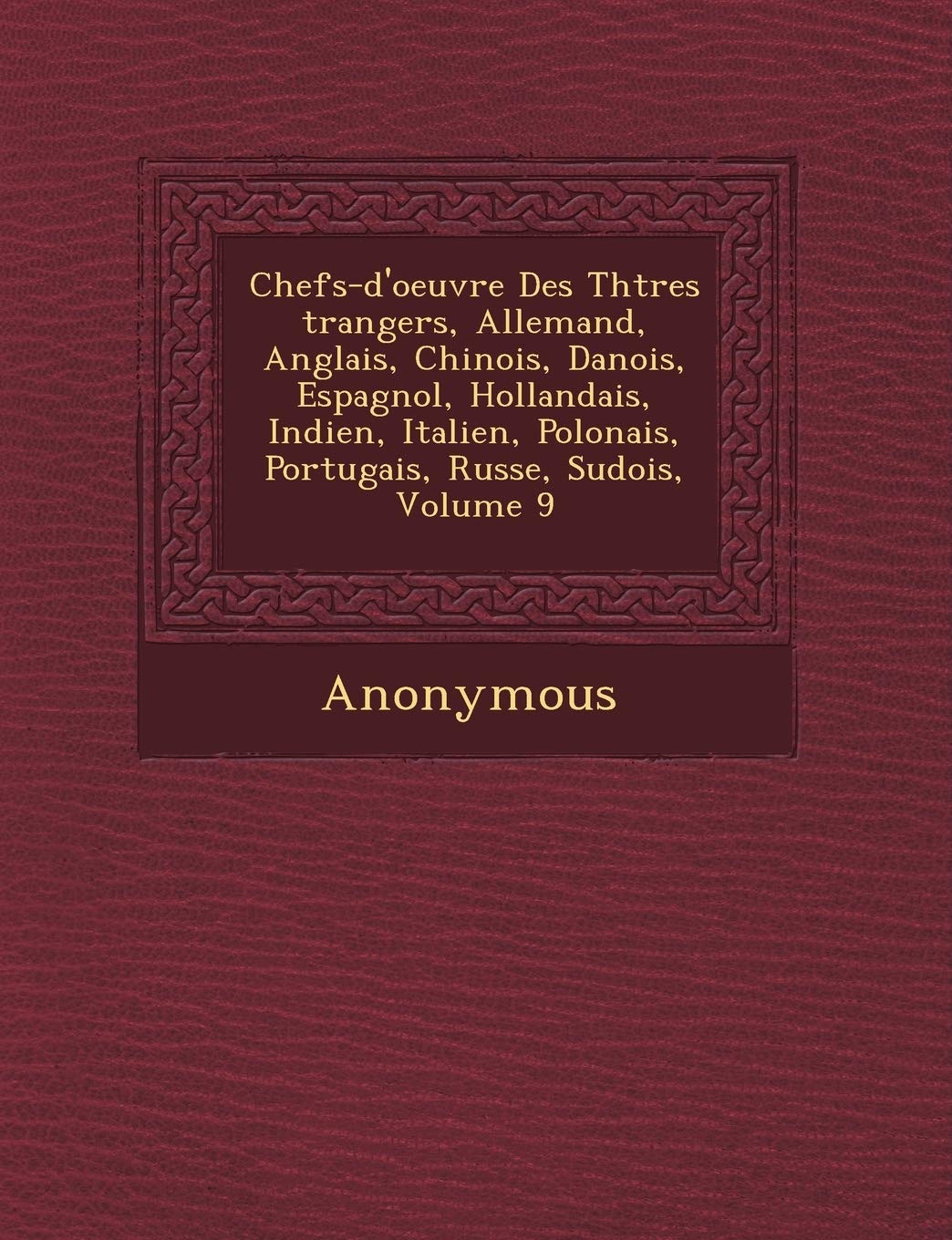 Chefs-D'Oeuvre Des Th Tres Trangers, Allemand, Anglais, Chinois, Danois, Espagnol, Hollandais, Indien, Italien, Polonais, Portugais, Russe, Su Dois, V book
