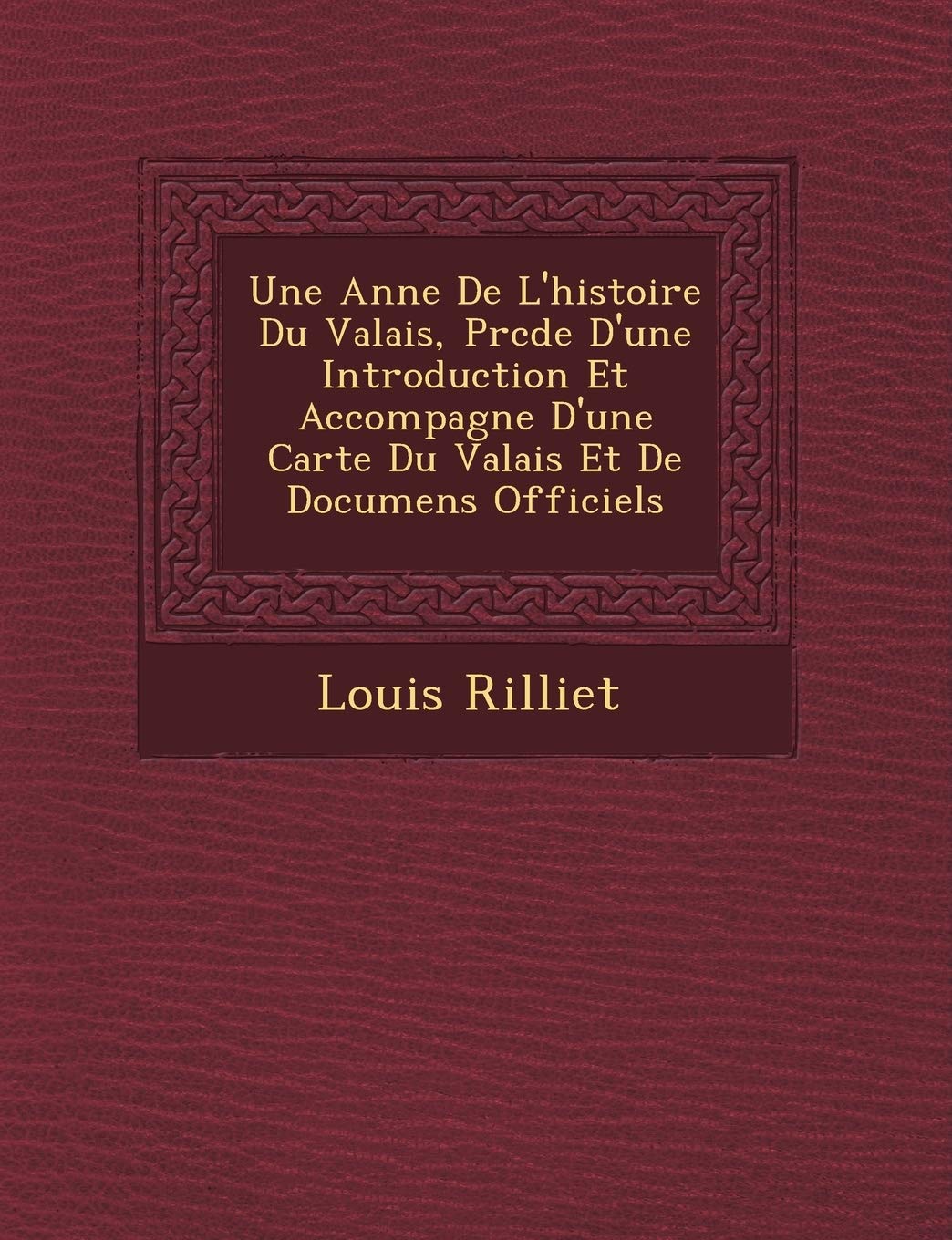 Une Ann E de L'Histoire Du Valais, PR C D E D'Une Introduction Et Accompagn E D'Une Carte Du Valais Et de Documens Officiels book