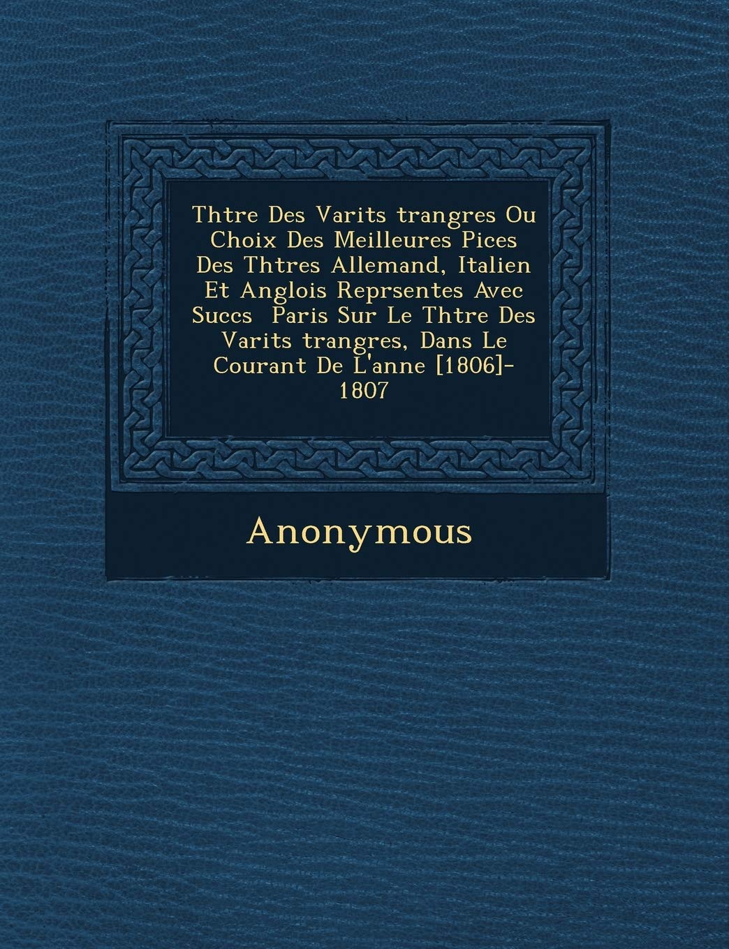 Th Tre Des Vari T S Trang Res Ou Choix Des Meilleures Pi Ces Des Th Tres Allemand, Italien Et Anglois Repr Sent Es Avec Succ S Paris Sur Le Th Tre Des book