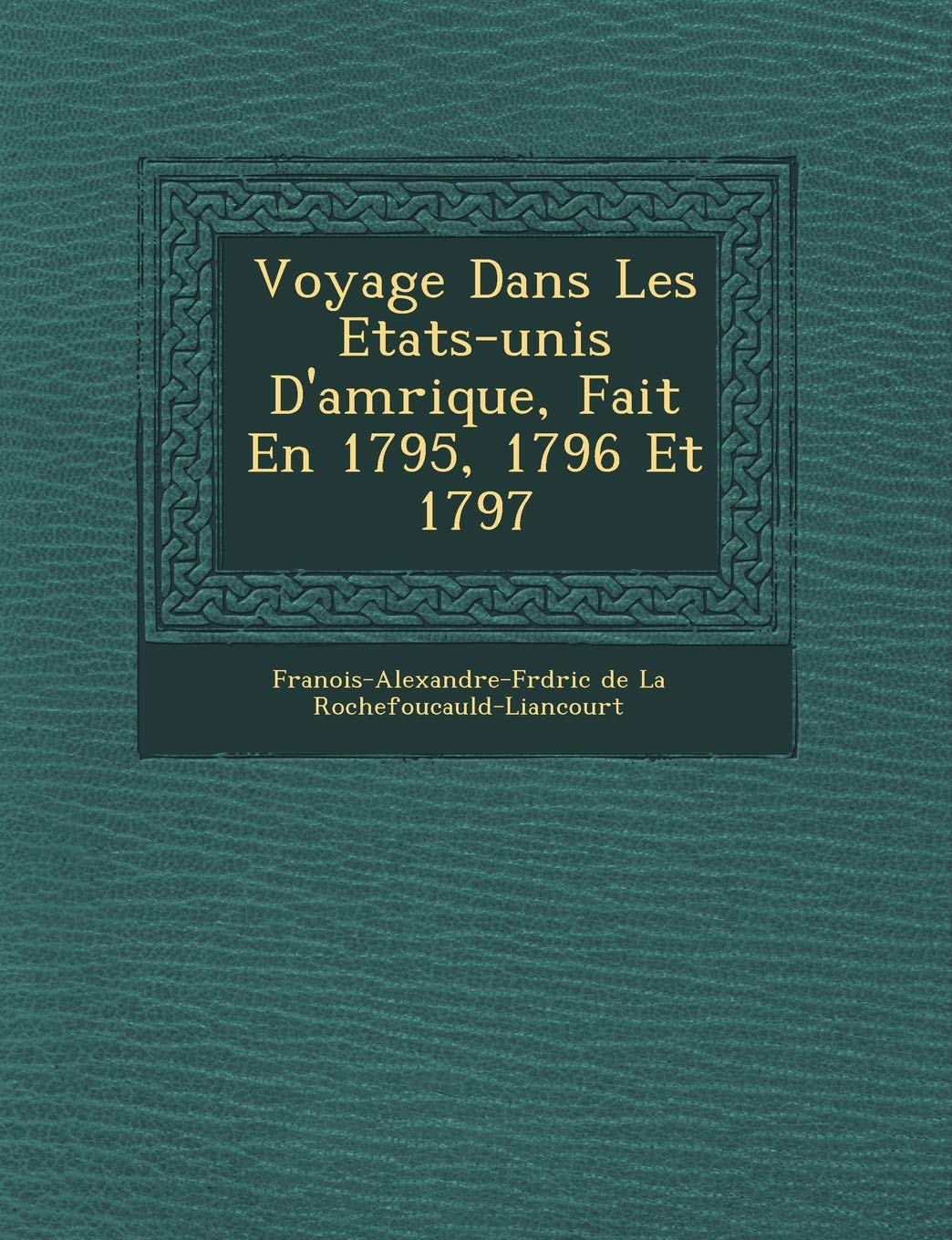 Voyage Dans Les Etats-Unis D'Am Rique, Fait En 1795, 1796 Et 1797 book