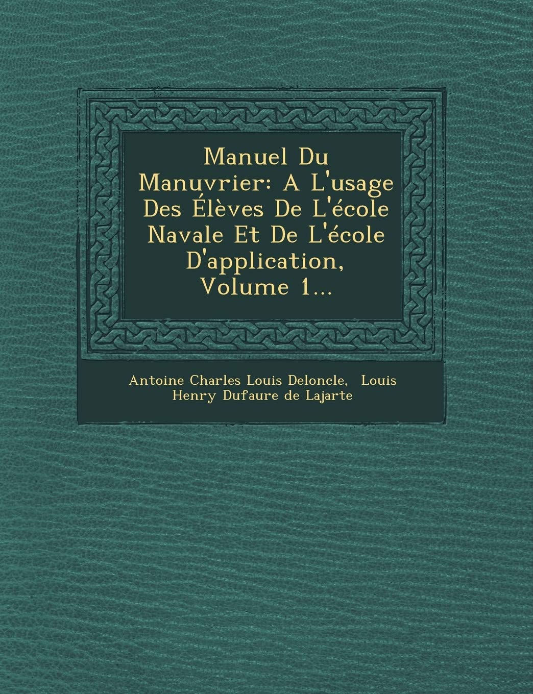 Manuel Du Manuvrier: A L'Usage Des Eleves de L'Ecole Navale Et de L'Ecole D'Application, Volume 1... book