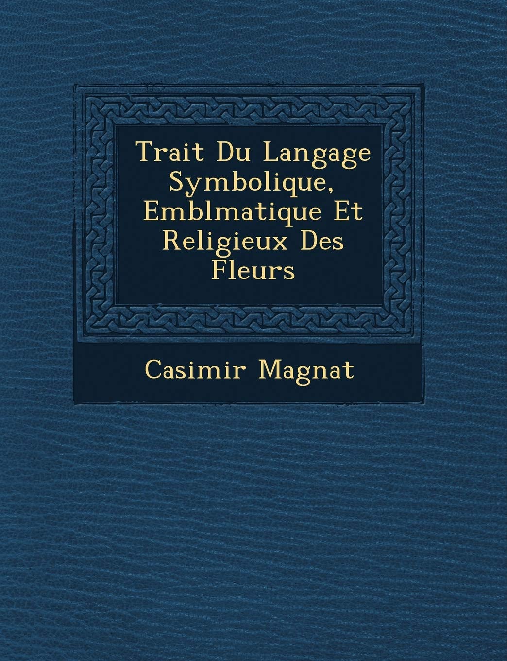 Trait� Du Langage Symbolique, Embl�matique Et Religieux Des Fleurs book