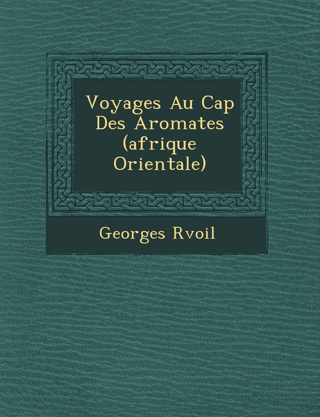 Voyages Au Cap Des Aromates (Afrique Orientale) book