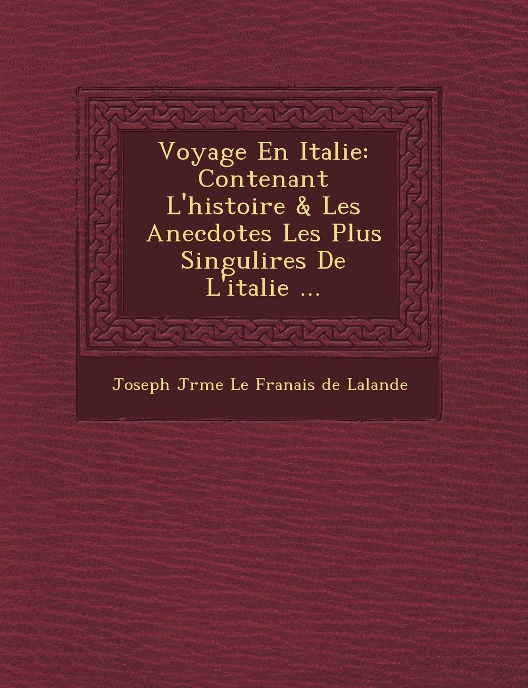 Voyage En Italie: Contenant L'Histoire & Les Anecdotes Les Plus Singuli Res de L'Italie ... book
