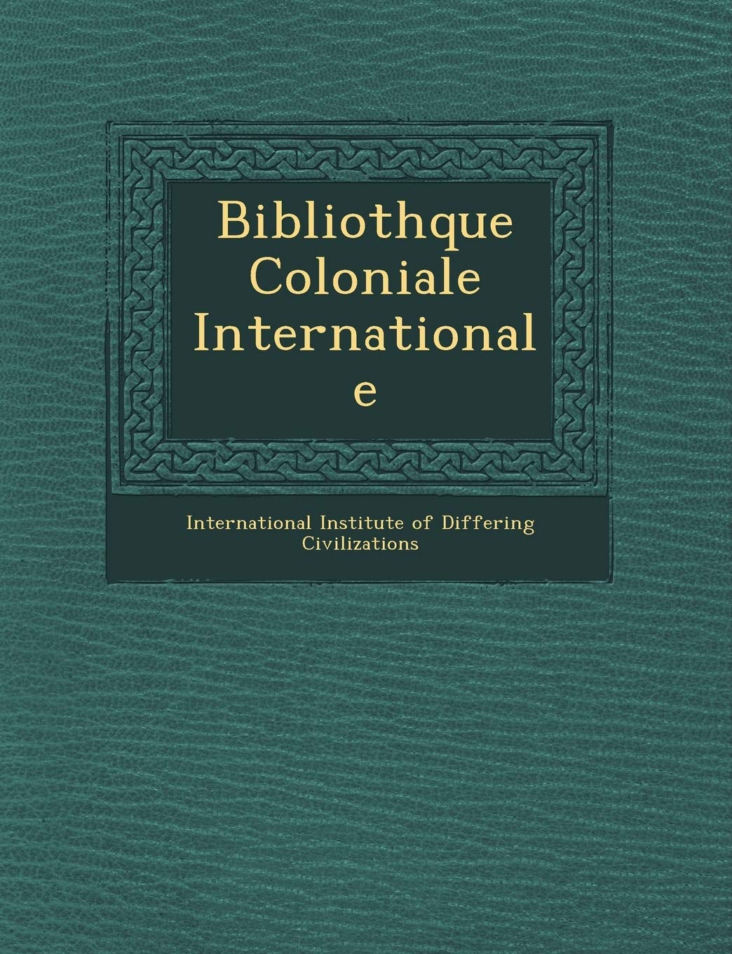 Biblioth Que Coloniale Internationale book